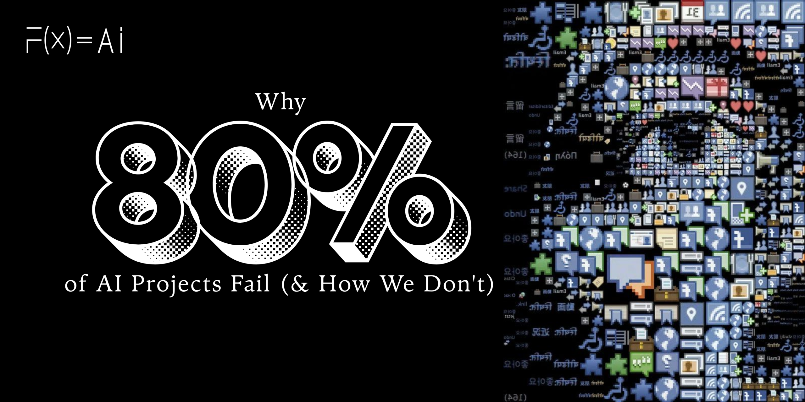 Poster with bold typography reading "Why 80% of AI Projects Fail (& How We Don’t)" on a black background, alongside a mosaic face made of digital icons representing data and technology
